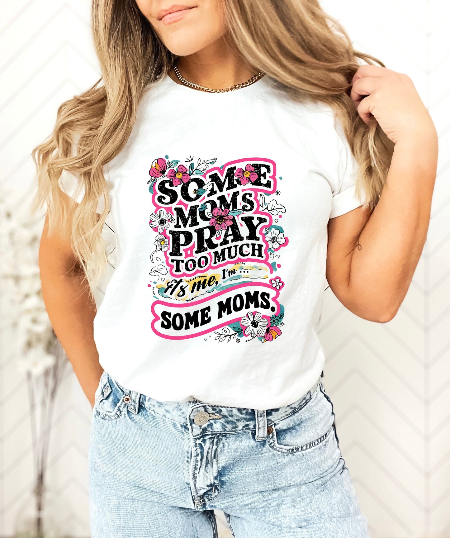 Some Moms Pray Too Much T-Shirt – Funny Faith-Inspired Graphic Tee for Women